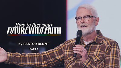 How To Face Your Future With Faith - Part 1